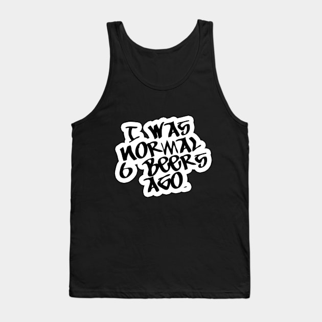 I was Normal 6 Beers Ago - Beer Lover Lovers Gifts Christmas Tank Top by imadeddine06